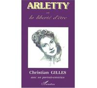 ARLETTY ou la liberté d'être - Christian Gilles - L'harmattan - broché - Beau livre