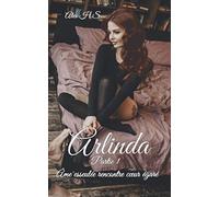Arlinda: Partie 1, âme esseulée rencontre coeur égaré