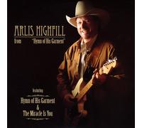 Arlis Highfill - Hymn of His Garment & The Miracle is You