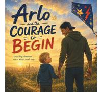 Arlo and the courage to begin: Every big adventure starts with a small step