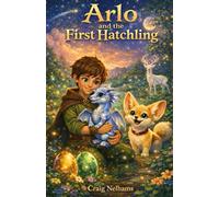 Arlo and the First Hatchling: A Magical Dragon Adventure for Beginner Readers