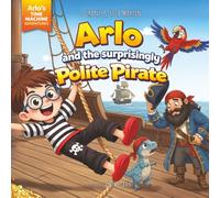 Arlo and the Surprisingly Polite Pirate: A funny pirate adventure about imagination, dinosaurs, and finding your inner “ARRR!”
