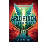 Arlo Finch in the Kingdom of Shadows by John August John August (Auteur)