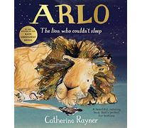 Catherine Rayner – Arlo The Lion Who Couldn't Sleep