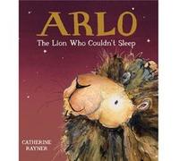 Arlo the Lion Who Couldnt Sleep by Catherine Rayner Catherine Rayner (Auteur)