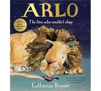 Arlo The Lion Who Couldnt Sleep by Catherine Rayner Catherine Rayner (Auteur)