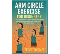 ARM CIRCLE EXERCISE FOR BEGINNERS: Easy Shoulder Warm-Up And Strengthening Routine To Improve Flexibility And Build Upper Body Strength At Home