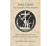 Arma Christi: The Weapons of our Warfare