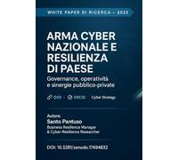 Arma Cyber Nazionale e Resilienza di Paese: Governance, perimetro operativo e sinergie pubblico-private