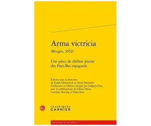Arma Victricia (Bruges, 1652) - Une Pièce De Théâtre Jésuite Des Pays-Bas Espagnols