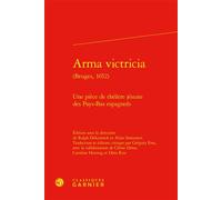 Arma victricia Une pièce de théâtre jésuite des Pays-Bas espagnols - Tiphaine Karsenti - Classiques Garnier - relié - Roman