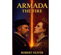 Armada: The Fire: Power, Faith, and the Road to the Spanish Armada