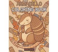 Armadillo Coloring Book: A Cozy Cute Armadillo Coloring Pages for Relaxation, Creativity & Mindfulness, Perfect for Kids or Adults for Stress Relief with Unique Armadillo Illustrations