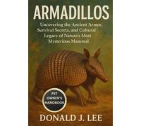 ARMADILLOS: Uncovering the Ancient Armor, Survival Secrets, and Cultural Legacy of Nature’s Most Mysterious Mammal.