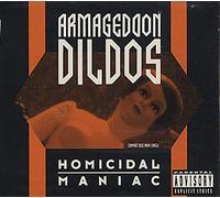 Armageddon Dildos - Homicidal Maniac/Struck Inside/in My Mind