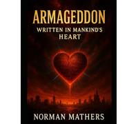 ARMAGEDDON WRITTEN IN MANKIND'S HEART