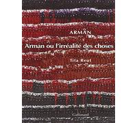 Arman ou l'Irréalité des choses