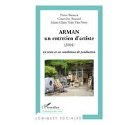 Arman Un entretien d'artiste (2004) - Le texte et ses conditions de production - Pierre Baracca - L'harmattan - broché - Essai