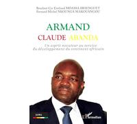 Armand Claude Abanda - Un Esprit Novateur Au Service Du Développement Du Continent Africain