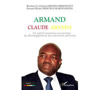 Armand Claude Abanda Un esprit novateur au service du développement du continent africain - Bexelant Cyr Emiland Moassa Ibhenguet - L'harmattan - broché - Biographie