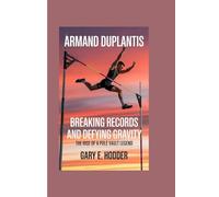 ARMAND DUPLANTIS: Breaking Records and Defying Gravity- The Rise of a Pole Vault Legend