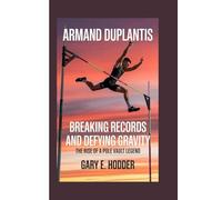 ARMAND DUPLANTIS: Breaking Records and Defying Gravity- The Rise of a Pole Vault Legend