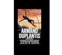 ARMAND DUPLANTIS: Vaulting Into History The inspiring journey of a prodigy who turned gravity into a challenge, and the sky into his playground.