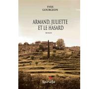 Armand, Juliette et le hasard - Yves Gourgeon - Spinelle Eds - broché - Roman