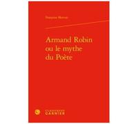 Armand Robin Ou Le Mythe Du Poète
