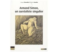 Armand Simon, Un Surréaliste Singulier - L'oeuvre D'une Jouissance, La Jouissance D'une Oeuvre