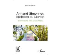 Armand Simonnot, bûcheron du Morvan Communisme, Résistance, Maquis - Jean-Yves Boursier - L'harmattan - broché - Essai