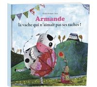 ARMANDE LA VACHE QUI N'AIMAIT PAS SES TACHES ! (GRAND FORMAT)