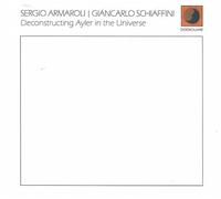 Armaroli, Sergio / Schiaffini, Giancarlo - Deconstructing Ayler In The Universe