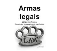 Armas legais para autodefesa. Ferramentas simples e impacto significativo.