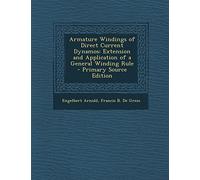 Armature Windings of Direct Current Dynamos: Extension and Application of a General Winding Rule - Primary Source Edition