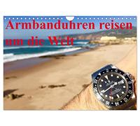 Armbanduhren reisen um die Welt (Wandkalender 2026 DIN A4 quer), CALVENDO Monatskalender: Uhren, Locations, Sonne, Schnee, Wasser