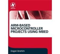 ARMbased Microcontroller Projects Using mbed by Ibrahim & Dogan Department of Computer Information Systems & Near East University Ibrahim Dogan Department of Computer Information Systems Near East Uni