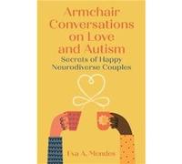 Armchair Conversations on Love and Autism: Secrets of Happy Neurodiverse Couples