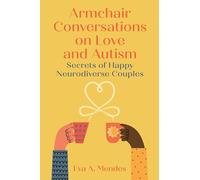 Armchair Conversations on Love and Autism: Secrets of Happy Neurodiverse Couples