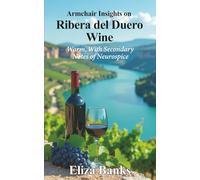 Armchair Insights on Ribera del Duero Wine: Warm, With Secondary Notes of Neurospice