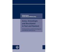 Arme, Erniedrigte und Beschämte in Text und Kontext: Hermeneutische, praktisch-theologische und biblische Konkretionen