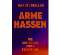 Arme hassen Die Erfindung eines Feindbilds | Wie die Abwertung armer Menschen den gesellschaftlichen Zusammenhalt gefährdet - Manuel Biallas - Piper ebooks - ebook (ePub) - Livre