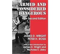 Armed and Considered Dangerous James D. Wright, Peter H. Rossi (Auteur)