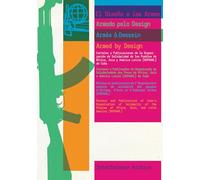 Armed by Design / El Diseno a las Armas / Armado pelo Design / Armes a Dessein: Posters and Publications of Cuba’s Organization of Solidarity of ... of Africa, Asia, and Latin America (Ospaaal)