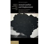 Armed Conflict and Displacement: The Protection of Refugees and Displaced Persons under International Humanitarian Law
