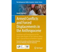 Armed Conflicts and Forced Displacements in the Anthropocene: Incentives and Consequences in the Great Lakes Region of Sub-saharan Africa, With a Special Focus on Northern Uganda