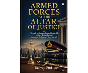 ARMED FORCES AT THE ALTAR OF JUSTICE: Towards an Independent and Impartial Military Justice System: Rethinking the Summary Court-Martial