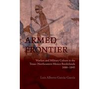 Armed Frontier Warfare and Military Culture in the Texas-Northeastern Mexico Borderlands,1686-1845 - Véronique Lesoinne - UNM Press - ebook (ePub) - Livre