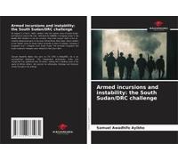 Armed Incursions And Instability: The South Sudan/Drc Challenge
