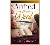 Armed with the Word: A Christian Woman's Scripture Reference on Deliverance, Healing, Marriage, Finances, and Family